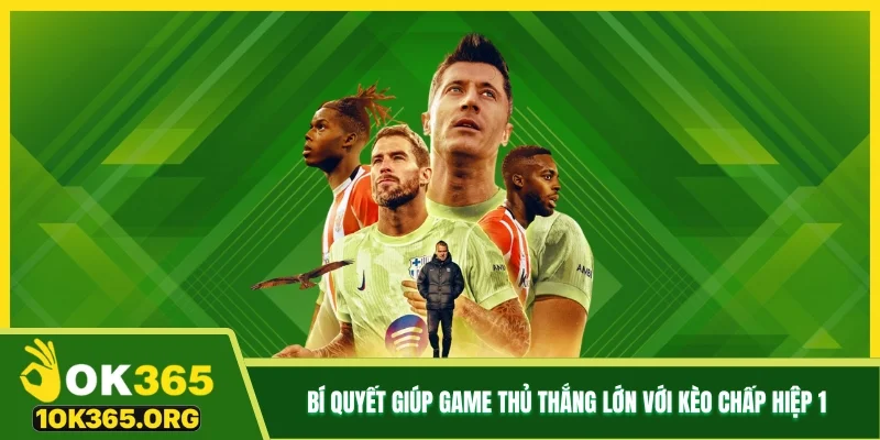 Bí quyết giúp game thủ thắng lớn với kèo chấp hiệp 1 Bí quyết giúp game thủ thắng lớn với kèo chấp hiệp 1