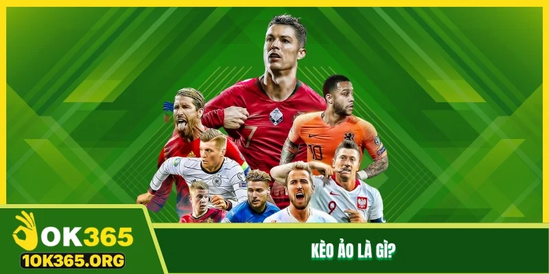 Kèo ảo là gì?