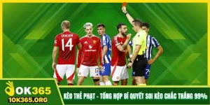 Kèo Thẻ Phạt - Tổng Hợp Bí Quyết Soi Kèo Chắc Thắng 99%