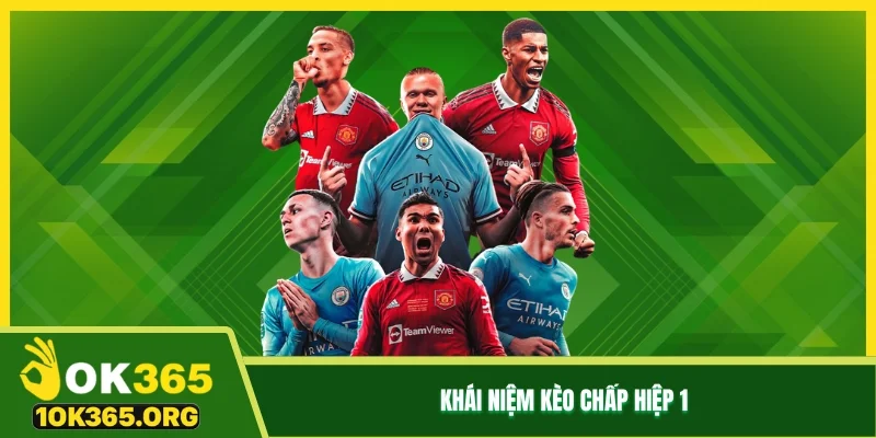 Khái niệm kèo chấp hiệp 1 Khái niệm kèo chấp hiệp 1