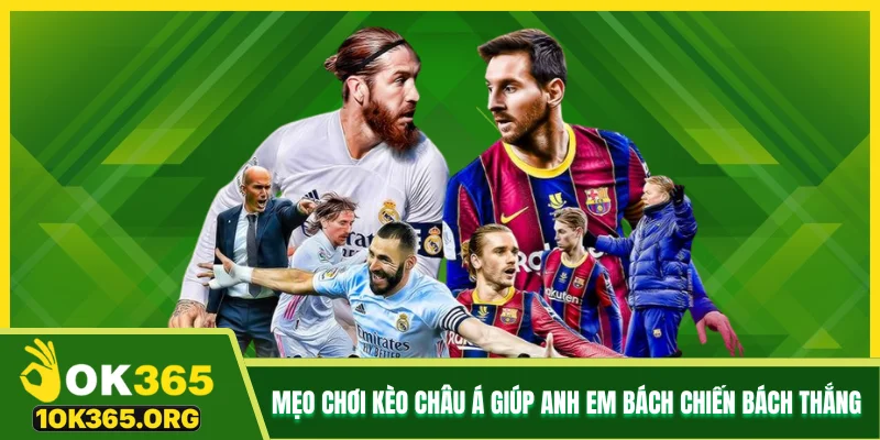 Mẹo chơi kèo Châu Á giúp anh em bách chiến bách thắng