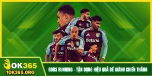 Odds Running - Cách Tận Dụng Hiệu Quả Để Giành Chiến Thắng
