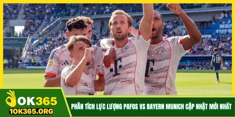 Phân tích lực lượng Pafos vs Bayern Munich cập nhật mới nhất