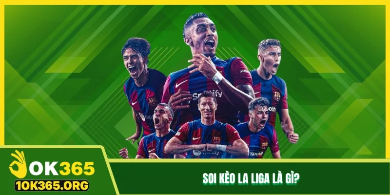 Soi kèo La Liga là gì? Soi kèo La Liga là gì?
