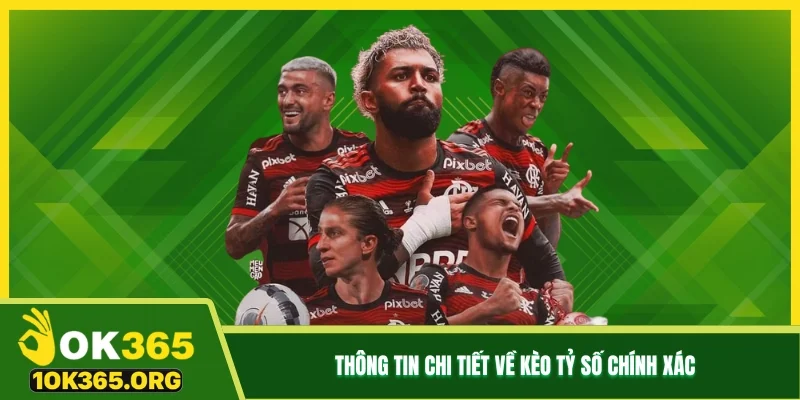 Thông tin chi tiết về kèo tỷ số chính xác Thông tin chi tiết về kèo tỷ số chính xác