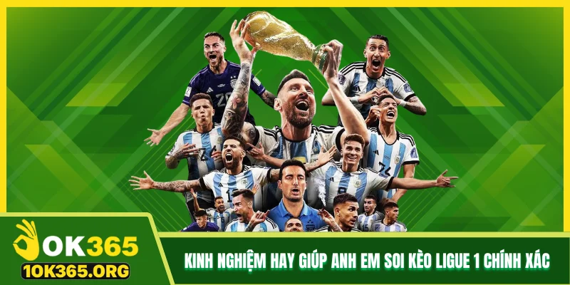 Kinh nghiệm hay giúp anh em soi kèo Ligue 1 chính xác