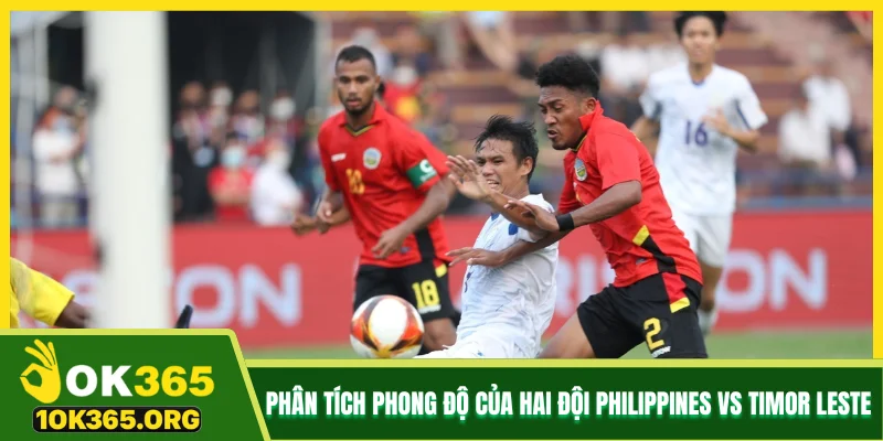 Phân tích phong độ của hai đội Philippines vs Timor Leste Phân tích phong độ của hai đội Philippines vs Timor Leste