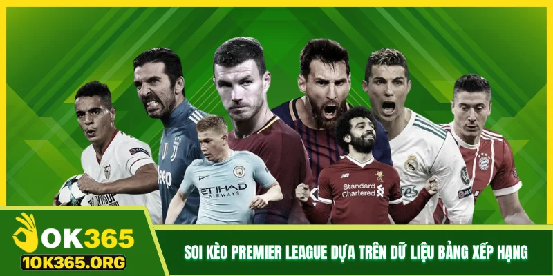 Soi kèo Premier League dựa trên dữ liệu bảng xếp hạng Soi kèo Premier League dựa trên dữ liệu bảng xếp hạng