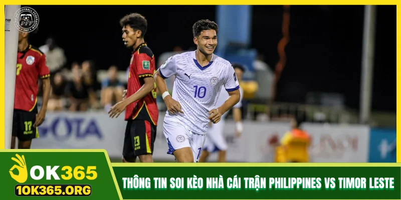 Thông tin soi kèo nhà cái trận Philippines vs Timor Leste Thông tin soi kèo nhà cái trận Philippines vs Timor Leste