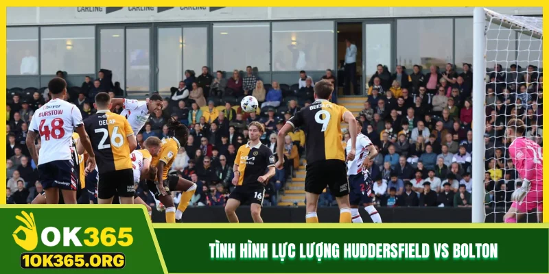 Tình hình lực lượng Huddersfield vs Bolton Tình hình lực lượng Huddersfield vs Bolton