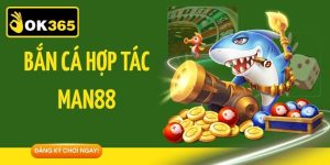 Bắn cá hợp tác Man88 thiếp lập đồ hoạ 3D hiện đại