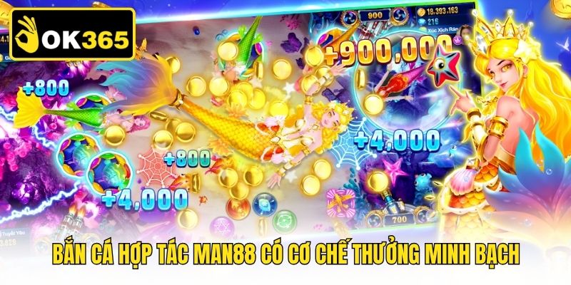 Bắn cá hợp tác Man88 có cơ chế thưởng minh bạch