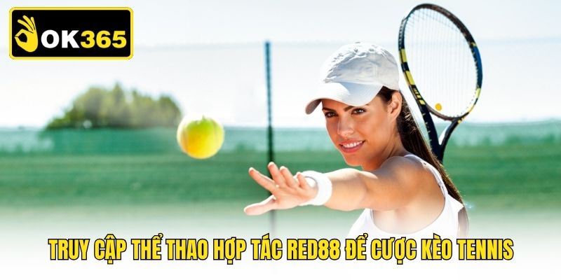 Truy cập thể thao hợp tác Red88 để cược kèo tennis